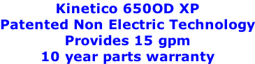 Kinetico 650OD XP Patented Non Electric Technology Provides 15 gpm 10 year parts warranty